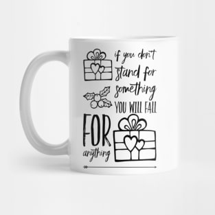 If you don't stand for something you will fall for anything Mug